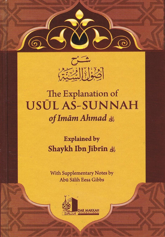 The Explanation of Usul As Sunnah of Imam Ahmad Explained by Shaykh Ibn Jibrin